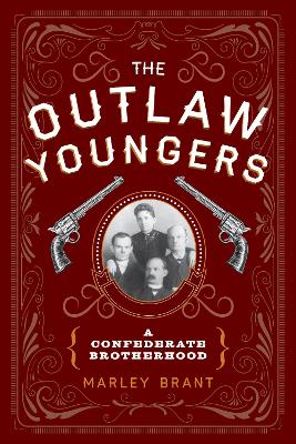 The The Outlaw Youngers: A Confederate Brotherhood by Marley Brant