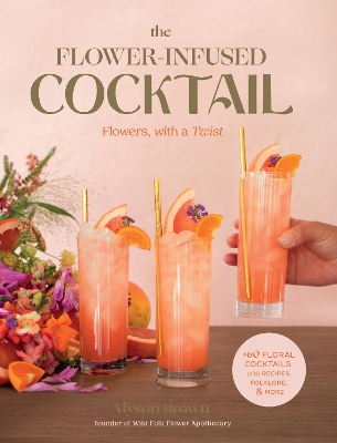 The Flower-Infused Cocktail: Flowers, with a Twist book