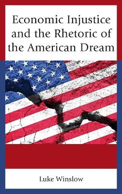 Economic Injustice and the Rhetoric of the American Dream book