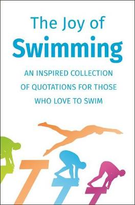 The Joy of Swimming: An Inspired Collection of Quotations for Those Who Love to Swim book