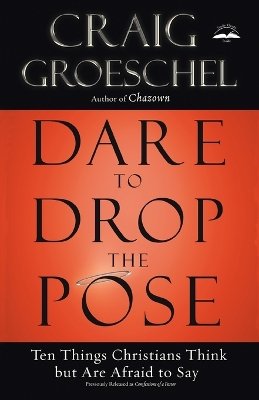 Dare to Drop the Pose: Ten Things Christians Think But are Afraid to Say book