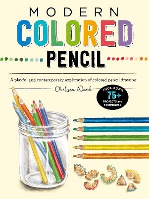 Modern Colored Pencil: A playful and contemporary exploration of colored pencil drawing - Includes 75+ Projects and Techniques book