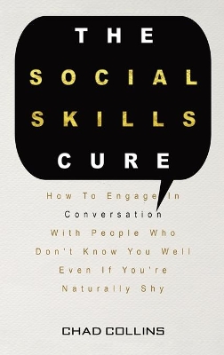 The Social Skills Cure: How To Engage In Conversation With People Who Don't Know You Well Even If You're Naturally Shy book