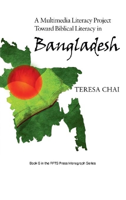 A Multimedia Literacy Project Toward Biblical Literacy in Bangladesh by Teresa Chai