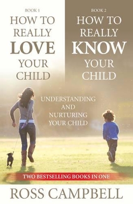 How to Really Love your Child/How to Really Know your Child (2in1) by Ross Campbell