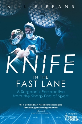 Knife in the Fast Lane: A Surgeon's Perspective from the Sharp End of Sport by Bill Ribbans