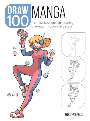 Draw 100: Manga: From Basic Shapes to Amazing Drawings in Super-Easy Steps book