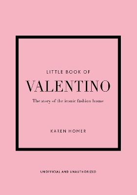 Little Book of Valentino: The story of the iconic fashion house by Karen Homer