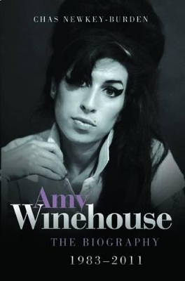 Amy Winehouse - The Biography 1983-2011 by Chas Newkey-Burden