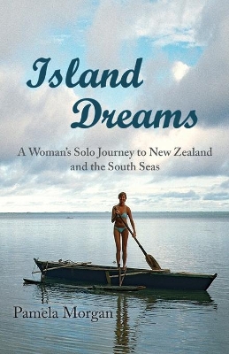 Island Dreams: A Woman's Solo Journey to New Zealand and the South Seas book