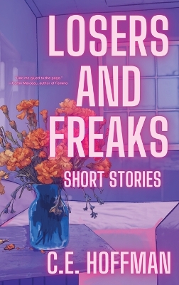 Losers and Freaks by C E Hoffman