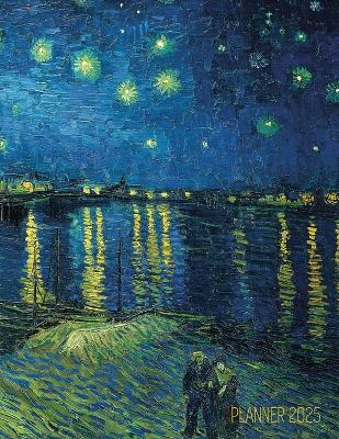 Van Gogh Art Planner 2025: Starry Night Over the Rhone Organizer Calendar Year January-December 2025 (12 Months) book