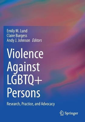 Violence Against LGBTQ+ Persons: Research, Practice, and Advocacy by Emily M. Lund