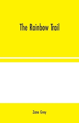 The Rainbow Trail by Zane Grey