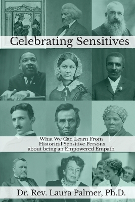 Celebrating Sensitives: What We Can Learn From Historic Sensitive Persons about being an Empowered Empath book