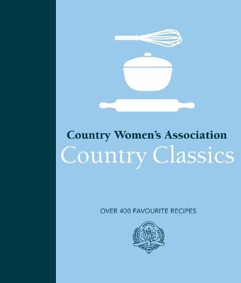 CWA Country Classics: Over 400 Favourite Recipes book