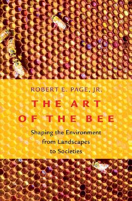 The Art of the Bee: Shaping the Environment from Landscapes to Societies book
