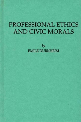 Professional Ethics and Civic Morals by Emile Durkheim