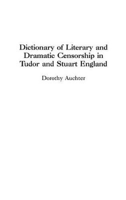 Dictionary of Literary and Dramatic Censorship in Tudor and Stuart England book