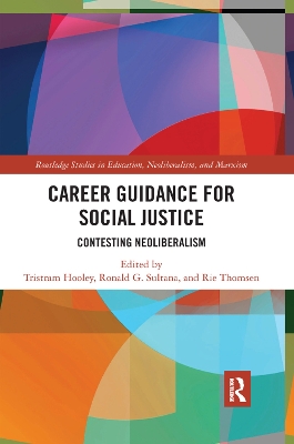Career Guidance for Social Justice: Contesting Neoliberalism by Tristram Hooley