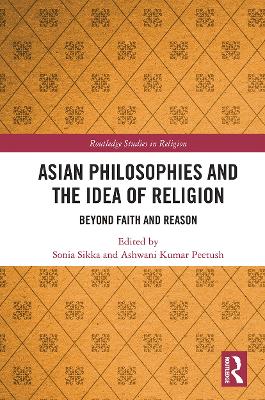 Asian Philosophies and the Idea of Religion: Beyond Faith and Reason book