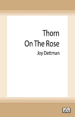 Thorn on the Rose: A Woody Creek Novel 2 by Joy Dettman