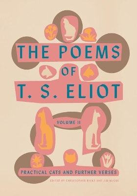 The Poems of T. S. Eliot: Volume II: Practical Cats and Further Verses by T. S. Eliot