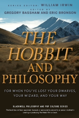 The Hobbit and Philosophy: For When You've Lost Your Dwarves, Your Wizard, and Your Way book