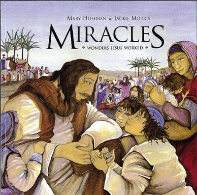 Miracles: Wonders Jesus Worked by Mary Hoffman