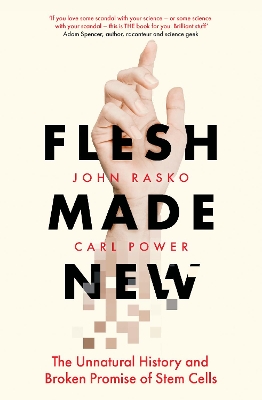 Flesh Made New: the Unnatural History and Broken Promise of Stem Cells book