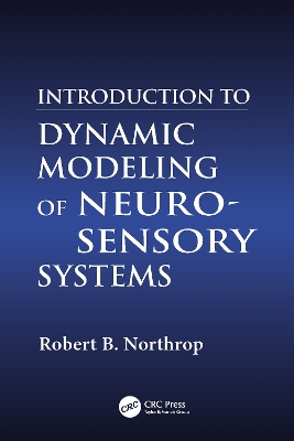 Introduction to Dynamic Modeling of Neuro-Sensory Systems by Robert B. Northrop