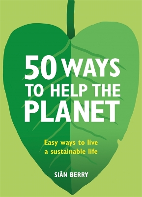 50 Ways to Help the Planet: Easy ways to live a sustainable life book