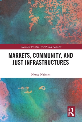 Markets, Community and Just Infrastructures by Nancy Neiman