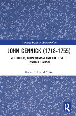 John Cennick (1718-1755): Methodism, Moravianism and the Rise of Evangelicalism book