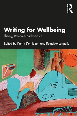 Writing for Wellbeing: Theory, Research, and Practice by Katrin Den Elzen