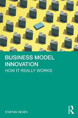 Business Model Innovation: How it really works by Staffan Hedén