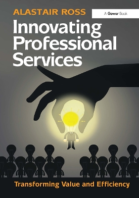 Innovating Professional Services: Transforming Value and Efficiency by Alastair Ross
