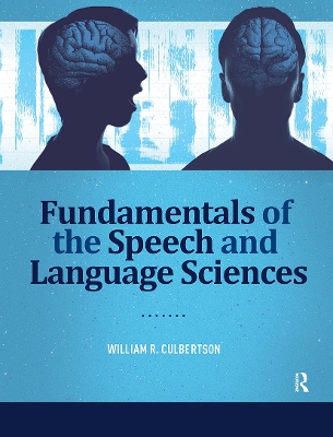 Fundamentals of the Speech and Language Sciences by William Culbertson