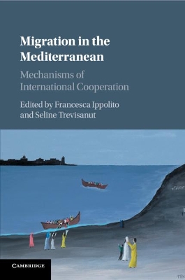Migration in the Mediterranean: Mechanisms of International Cooperation book