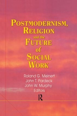 Postmodernism, Religion, and the Future of Social Work by Jean A Pardeck