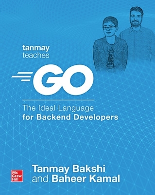 Tanmay Teaches Go: The Ideal Language for Backend Developers book