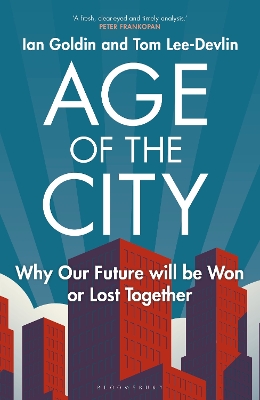 Age of the City: -- A Financial Times Book of the Year -- Why our Future will be Won or Lost Together book