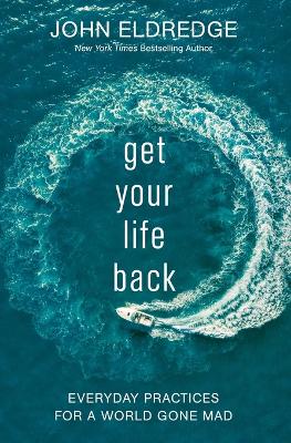 Get Your Life Back: Everyday Practices for a World Gone Mad book