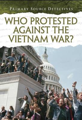 Who Protested Against the Vietnam War? by Richard Spilsbury