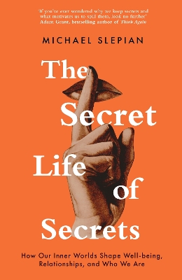 The Secret Life Of Secrets: How Our Inner Worlds Shape Well-being, Relationships, and Who We Are book