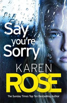 Say You're Sorry (The Sacramento Series Book 1): when a killer closes in, there's only one way to stay alive by Karen Rose