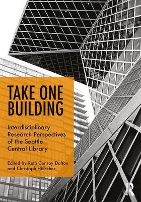 Take One Building : Interdisciplinary Research Perspectives of the Seattle Central Library book