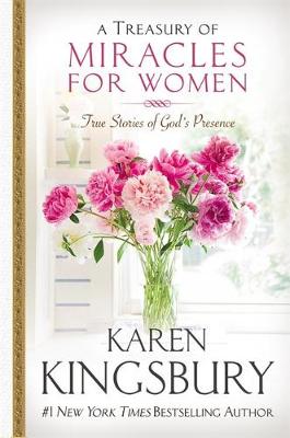 A A Treasury of Miracles for Women: True Stories of Gods Presence Today by Karen Kingsbury