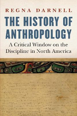 The History of Anthropology: A Critical Window on the Discipline in North America book