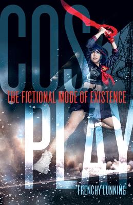 Cosplay: The Fictional Mode of Existence book